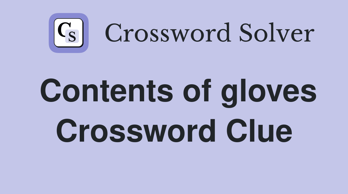 Contents of gloves Crossword Clue