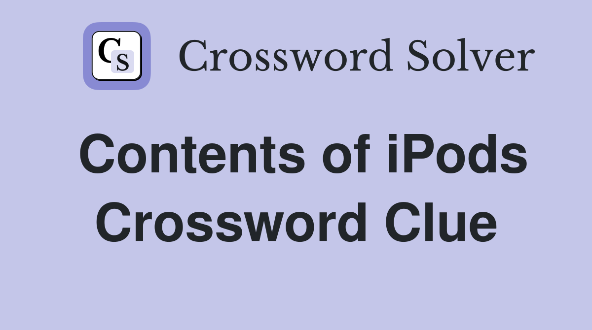 Contents of iPods Crossword Clue