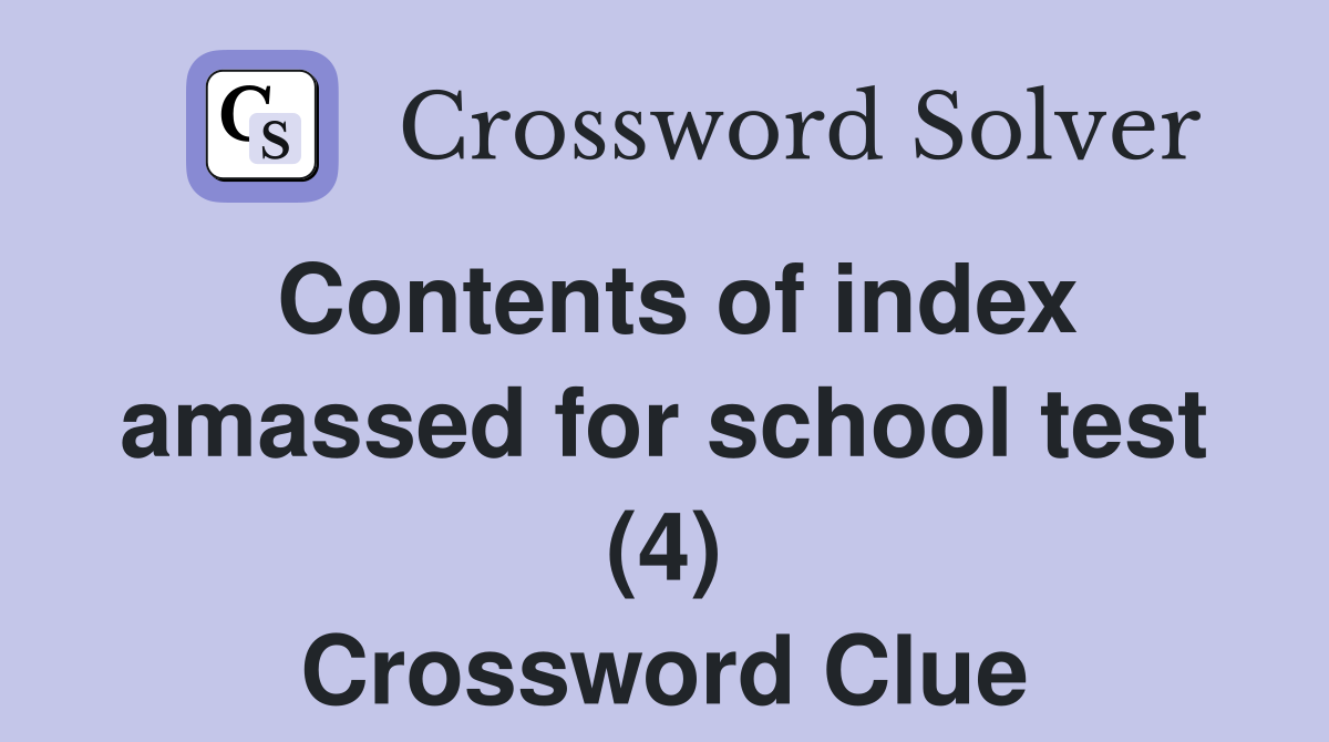 Contents of index amassed for school test (4) Crossword Clue