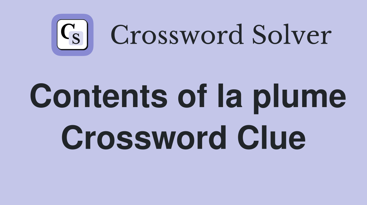 Contents of la plume Crossword Clue
