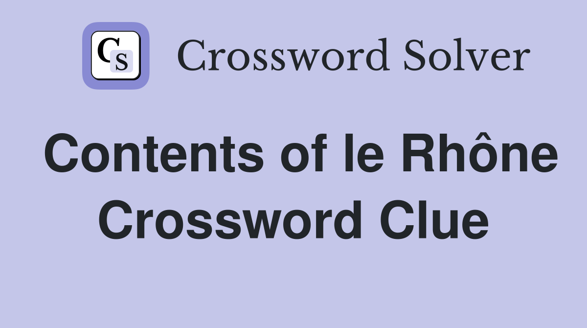 Contents of le Rhône Crossword Clue