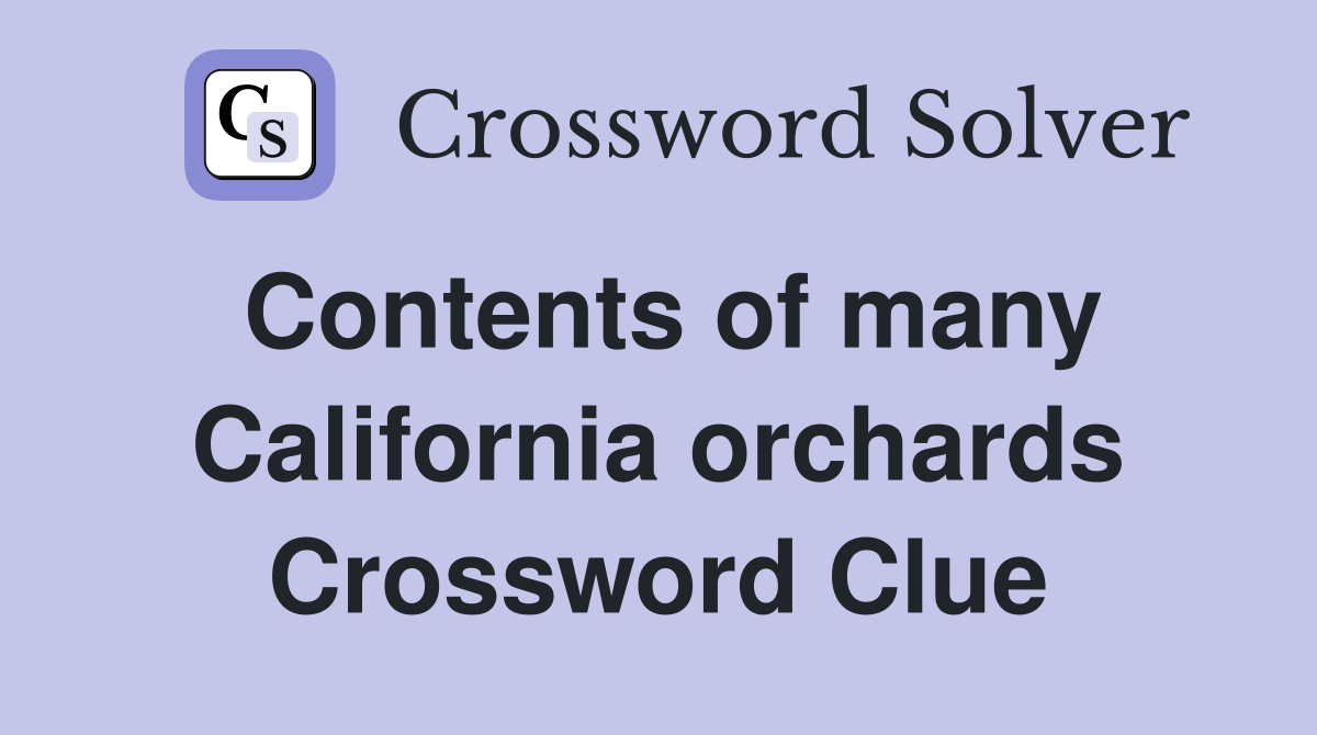 Contents of many California orchards Crossword Clue
