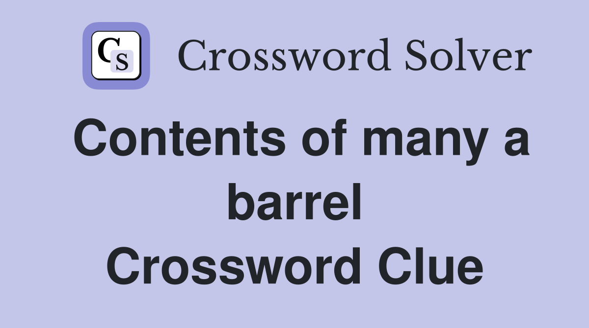 Contents of many a barrel Crossword Clue