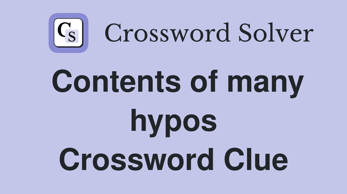 Contents of many hypos Crossword Clue