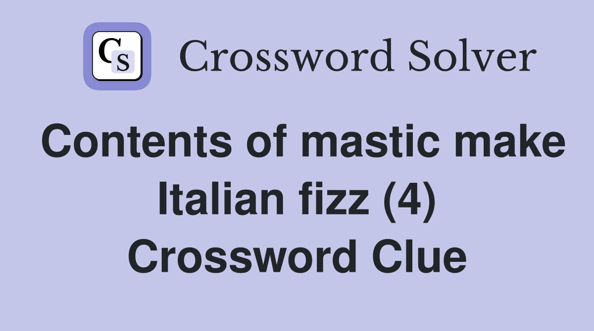 Contents of mastic make Italian fizz (4) Crossword Clue