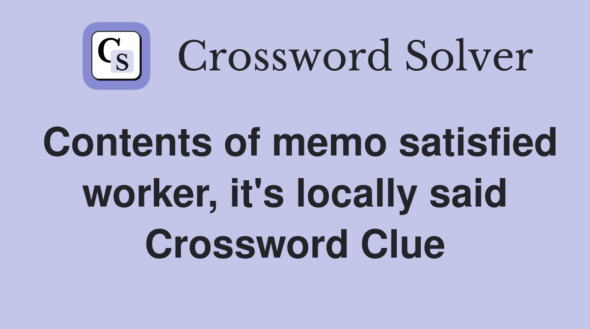 Contents of memo satisfied worker, it's locally said Crossword Clue