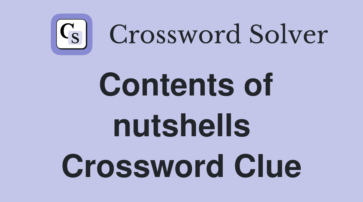 Contents of nutshells Crossword Clue
