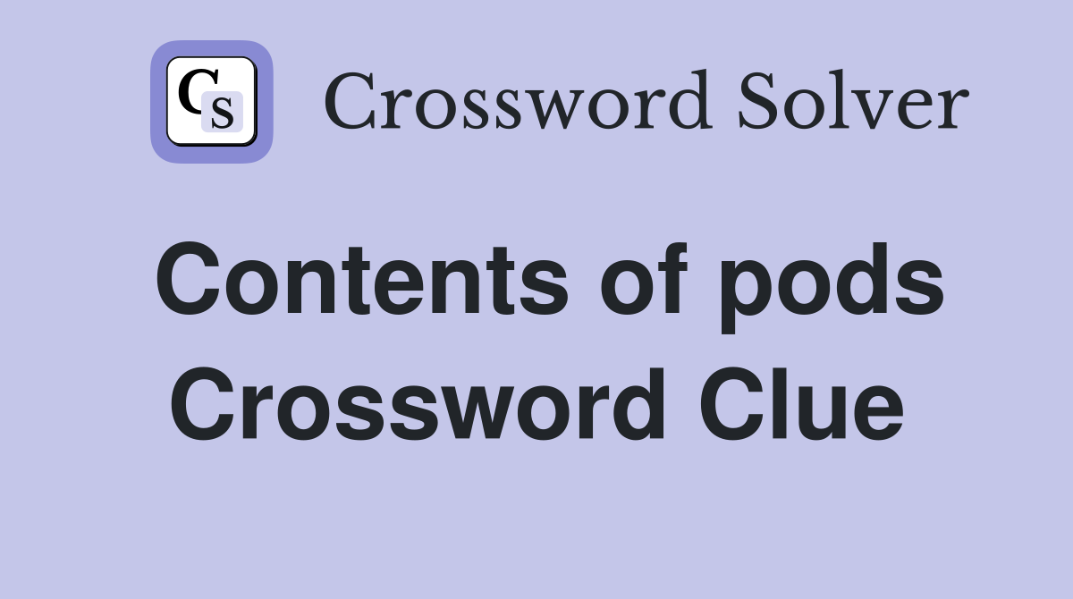 Contents of pods Crossword Clue