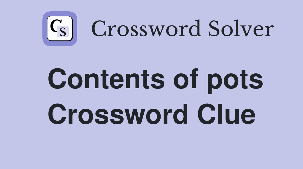 Contents of pots Crossword Clue