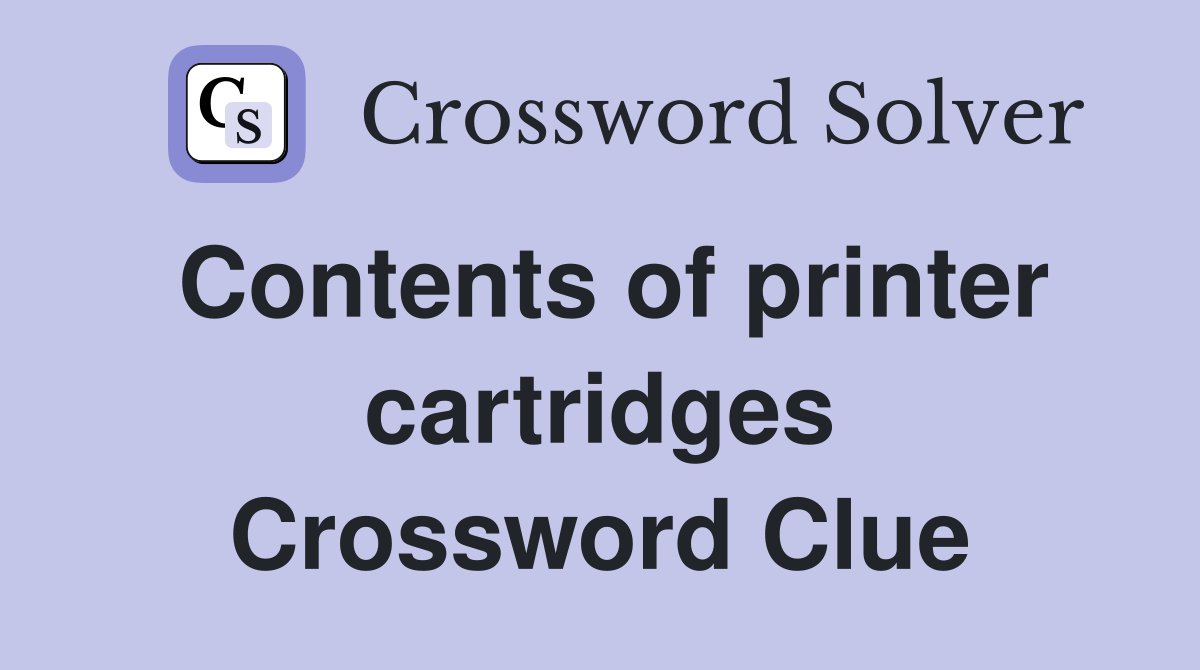 Contents of printer cartridges Crossword Clue