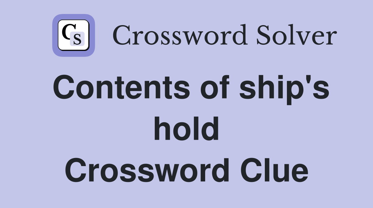 Contents of ship's hold Crossword Clue