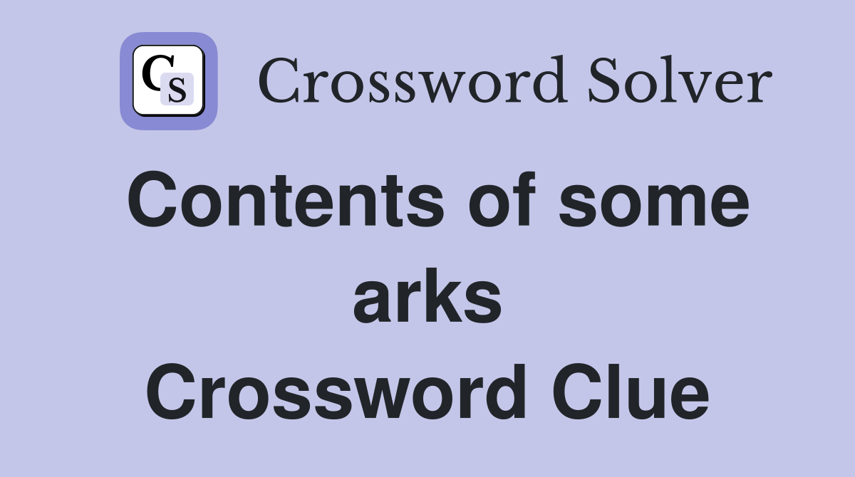 Contents of some arks Crossword Clue