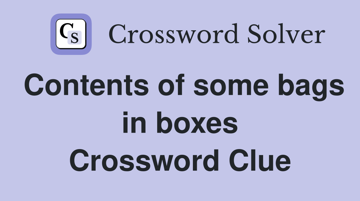Contents of some bags in boxes Crossword Clue