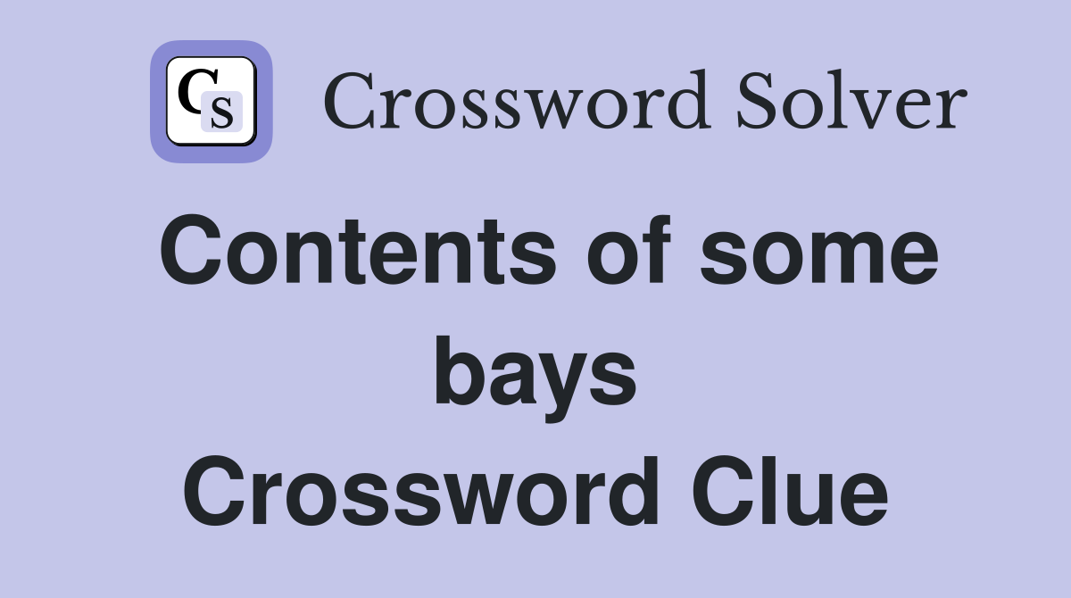 Contents of some bays Crossword Clue