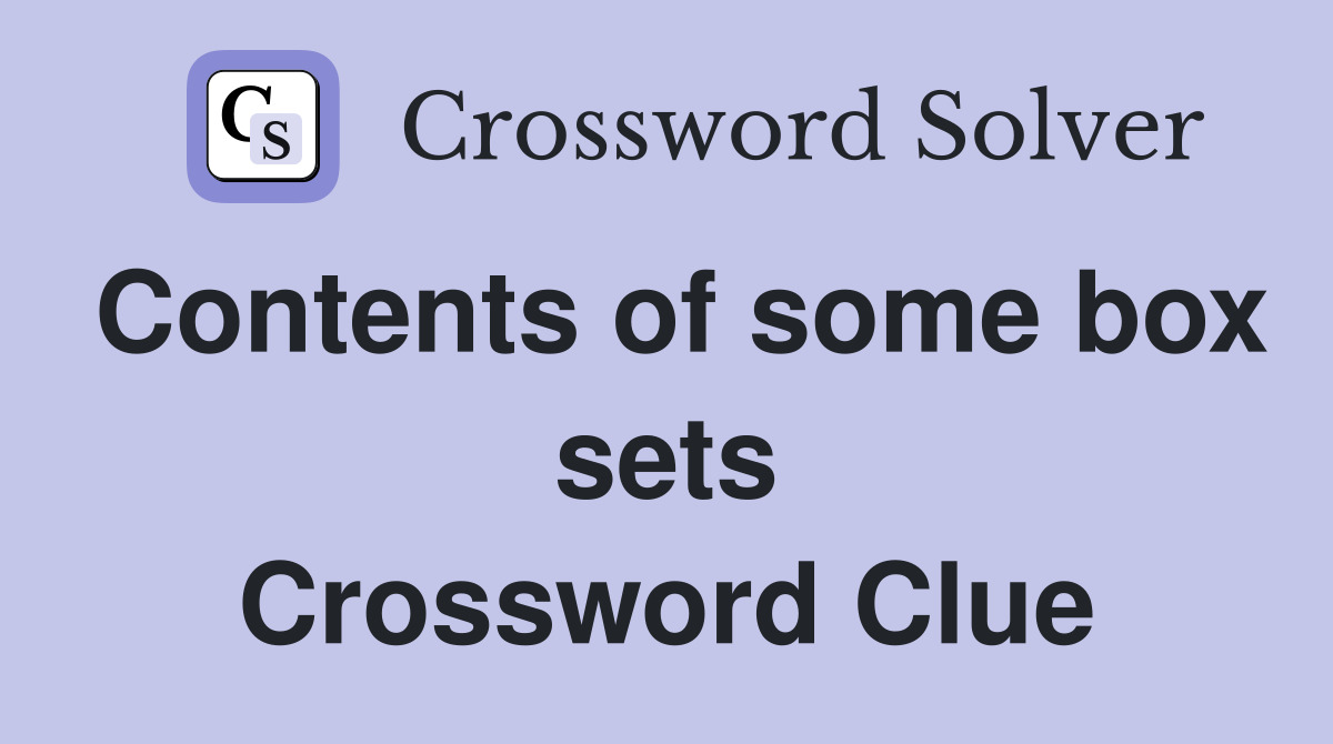 Contents of some box sets Crossword Clue
