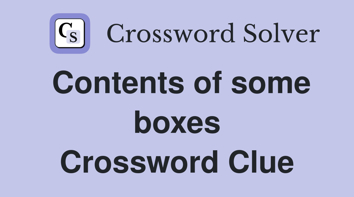 Contents of some boxes Crossword Clue