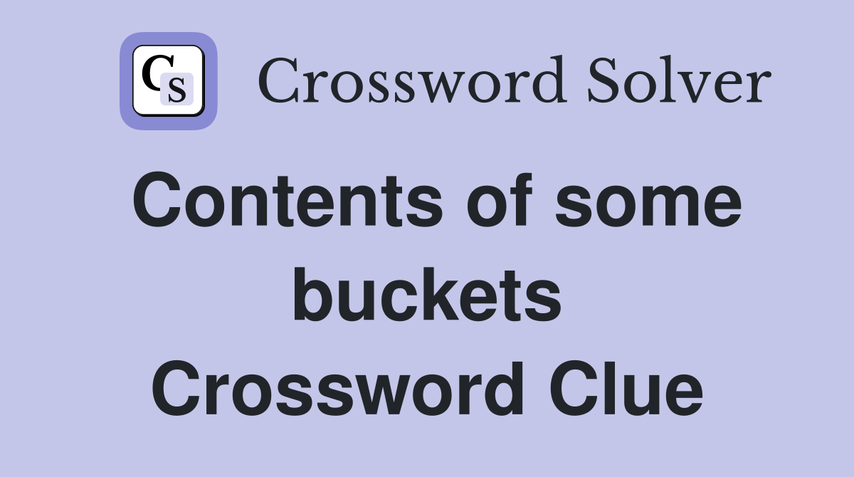 Contents of some buckets Crossword Clue