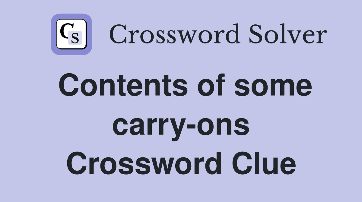 Contents of some carry-ons Crossword Clue
