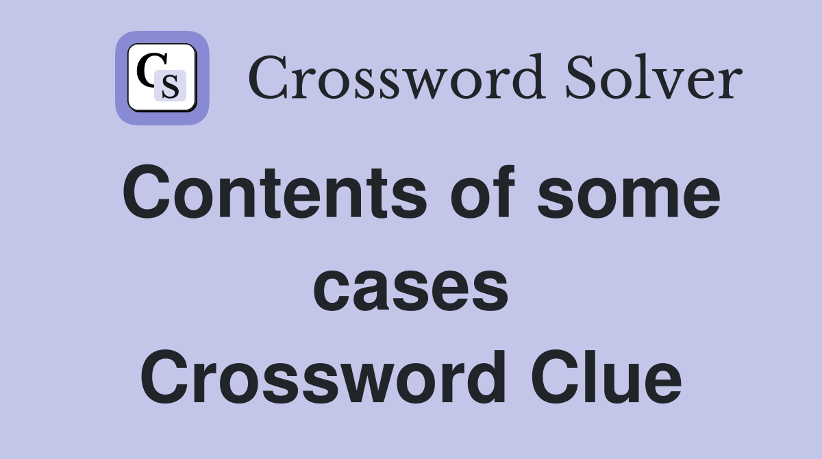 Contents of some cases Crossword Clue