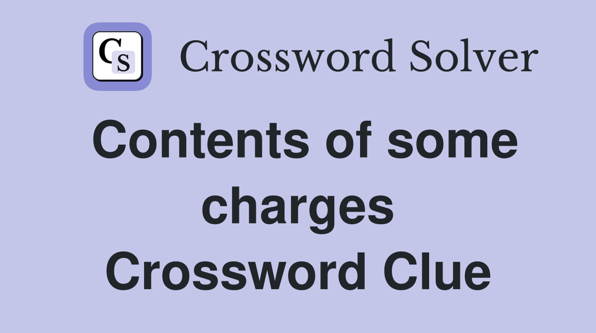 Contents of some charges Crossword Clue