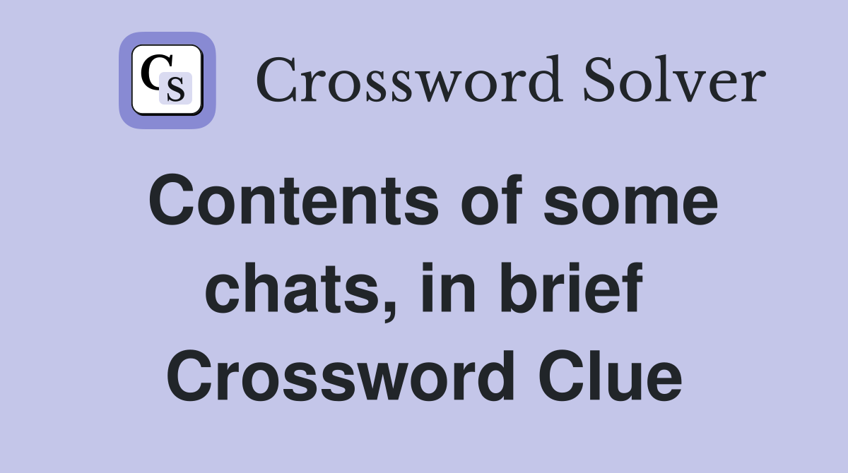 Contents of some chats, in brief Crossword Clue