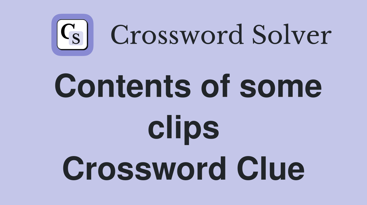 Contents of some clips Crossword Clue