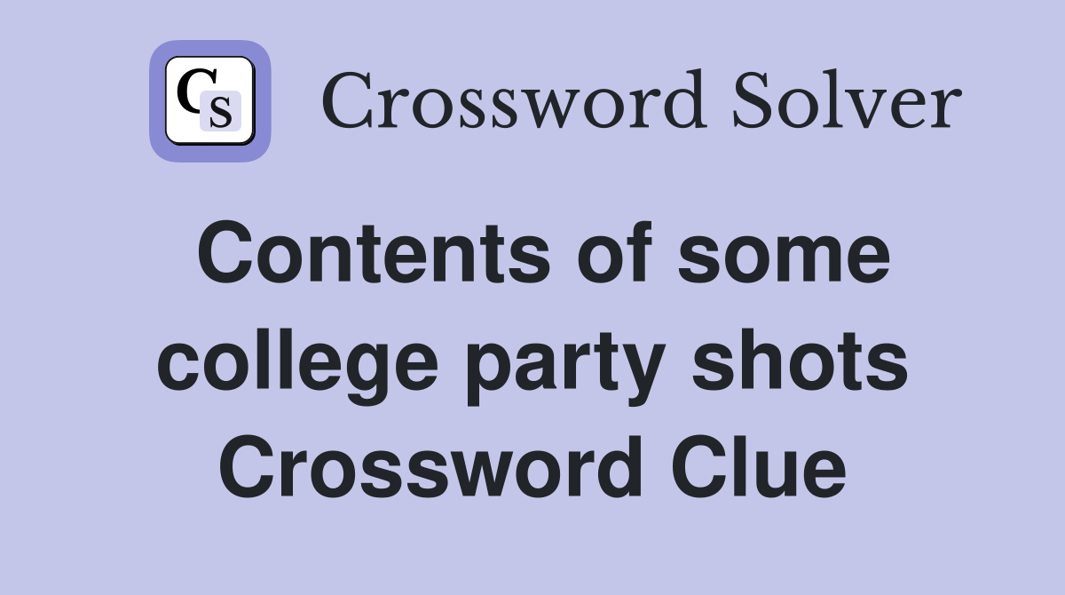 Contents of some college party shots Crossword Clue