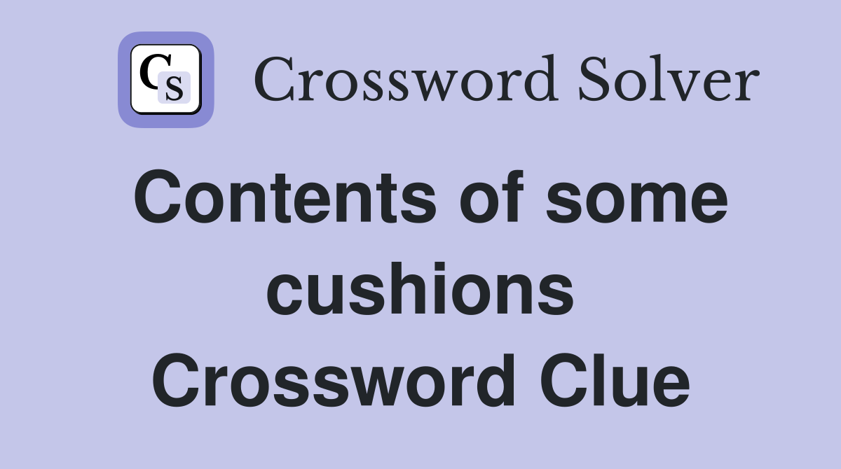 Contents of some cushions Crossword Clue
