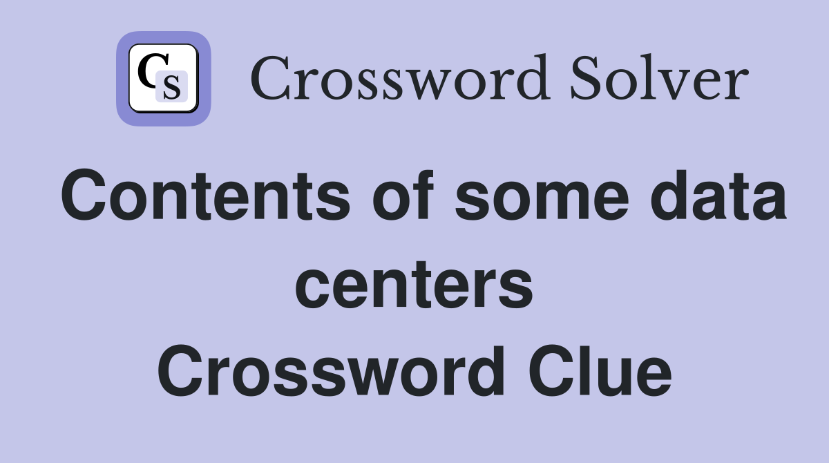 Contents of some data centers Crossword Clue