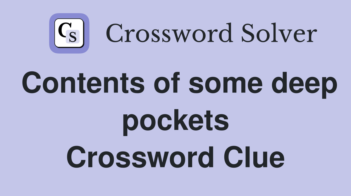 Contents of some deep pockets Crossword Clue