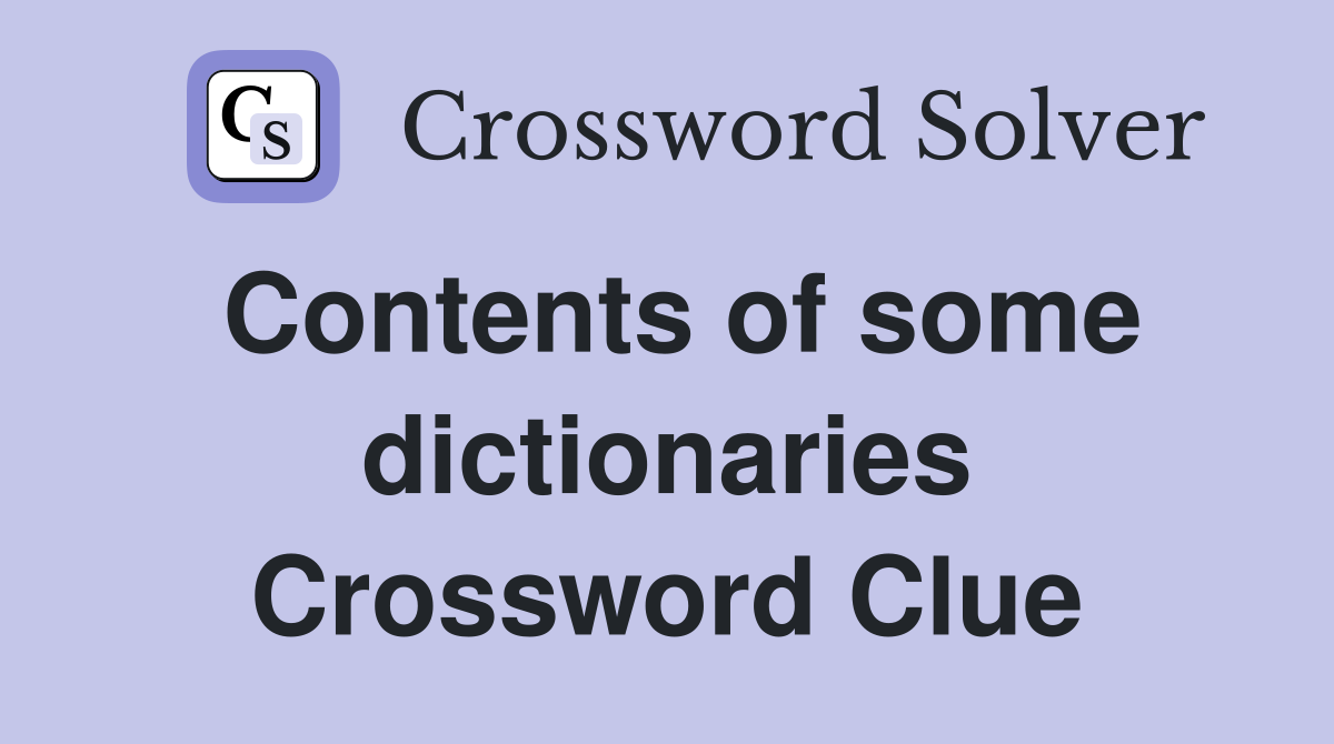 Contents of some dictionaries Crossword Clue