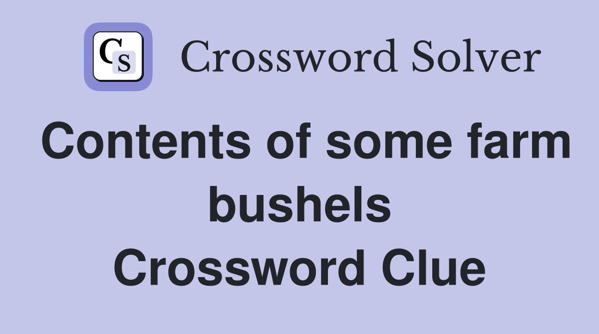 Contents of some farm bushels Crossword Clue