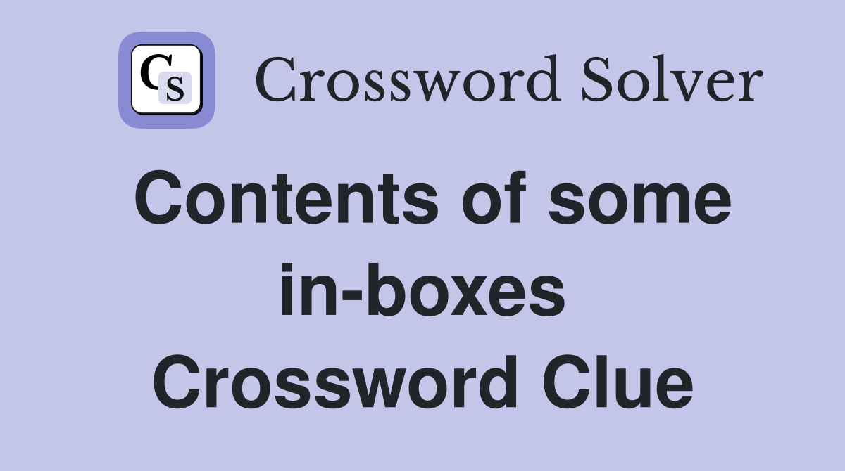 Contents of some in-boxes Crossword Clue