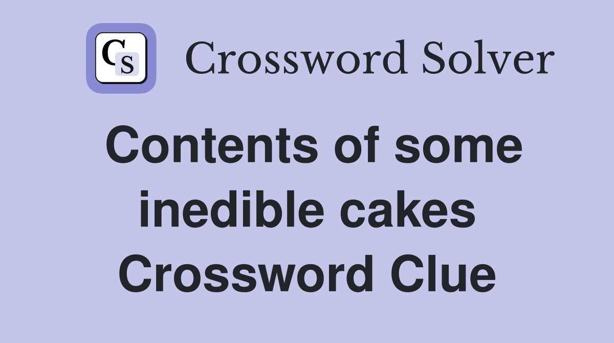 Contents of some inedible cakes Crossword Clue
