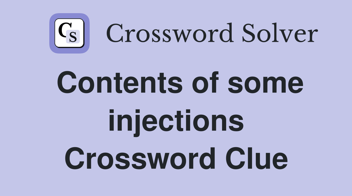 Contents of some injections Crossword Clue