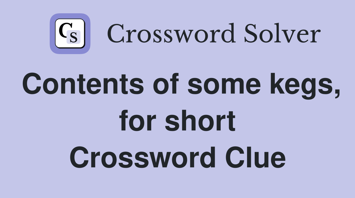 Contents of some kegs, for short Crossword Clue