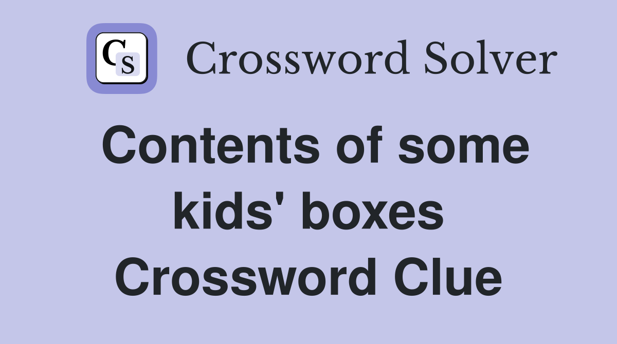 Contents of some kids' boxes Crossword Clue