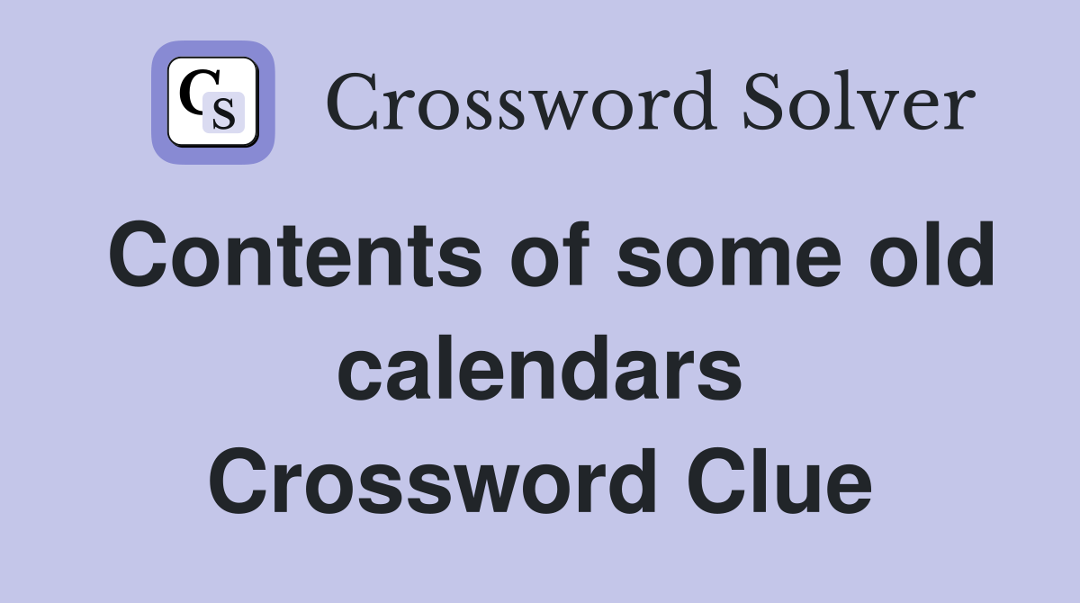 Contents of some old calendars Crossword Clue