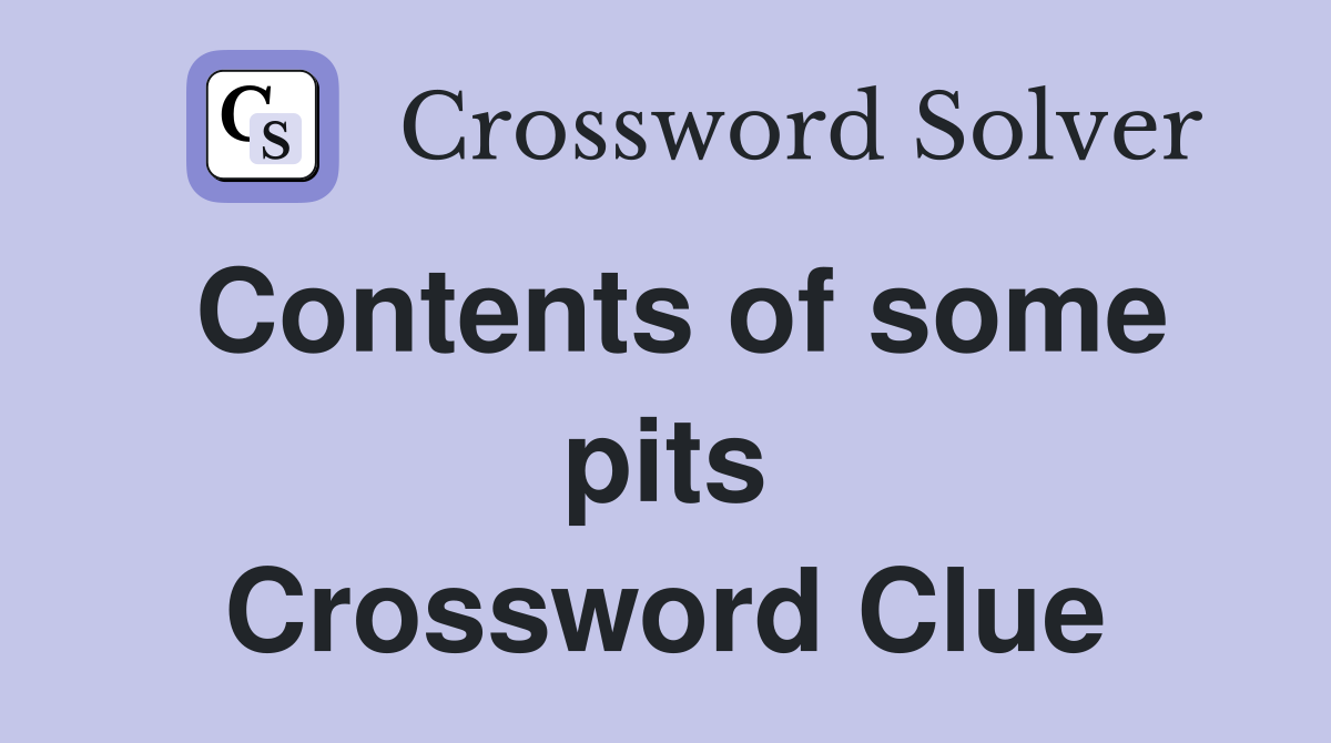 Contents of some pits Crossword Clue