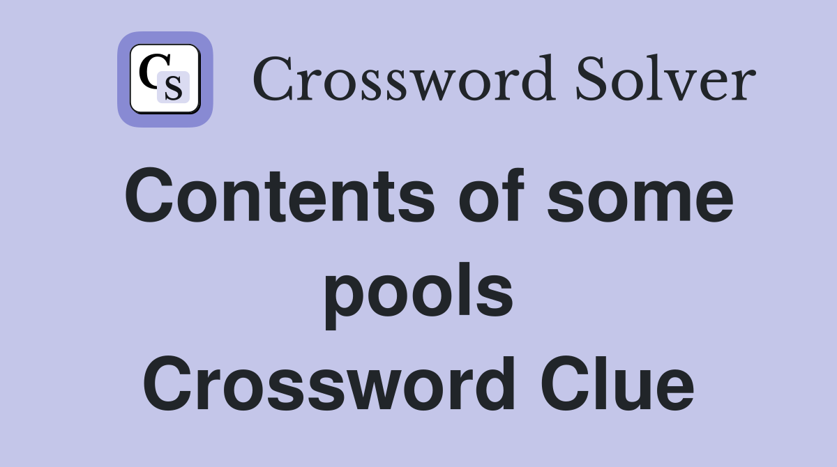 Contents of some pools Crossword Clue