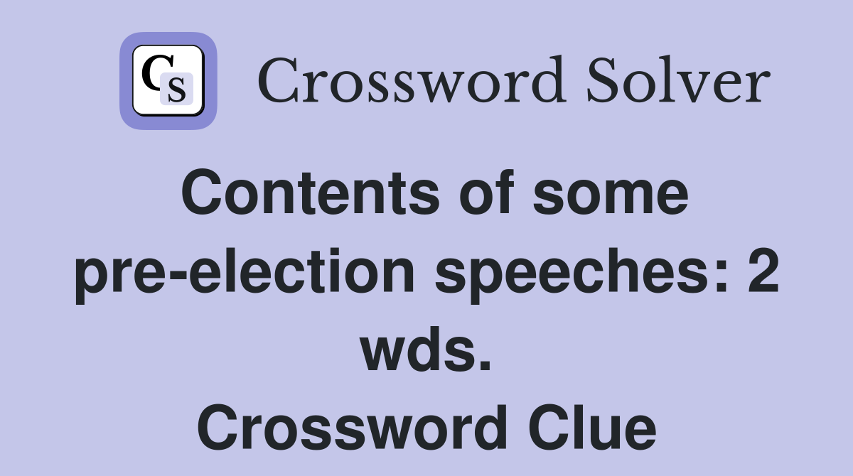 Contents of some pre-election speeches: 2 wds. Crossword Clue