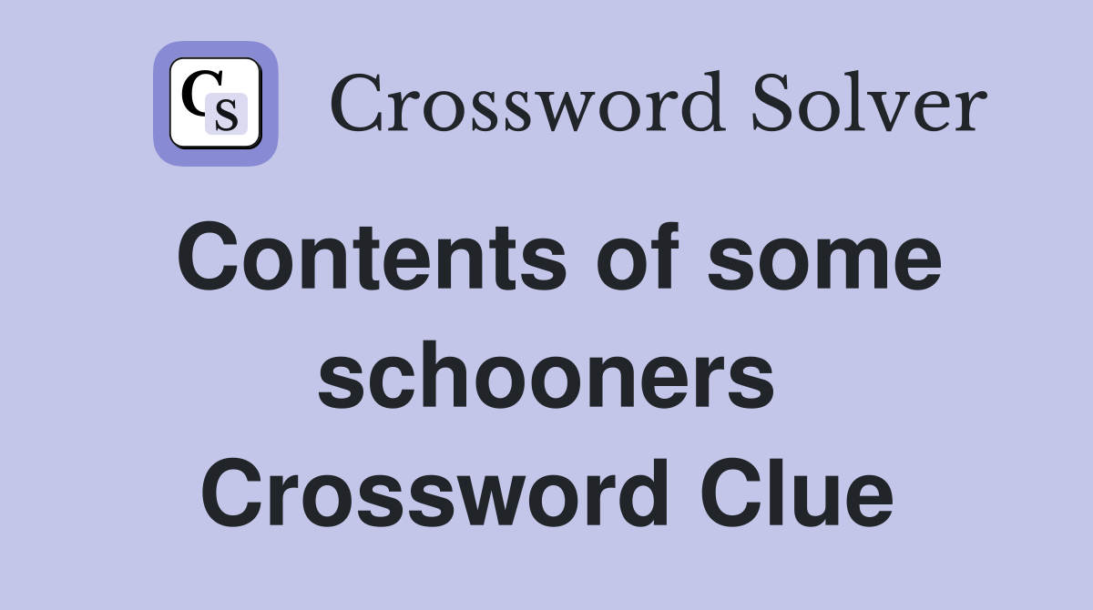 Contents of some schooners Crossword Clue