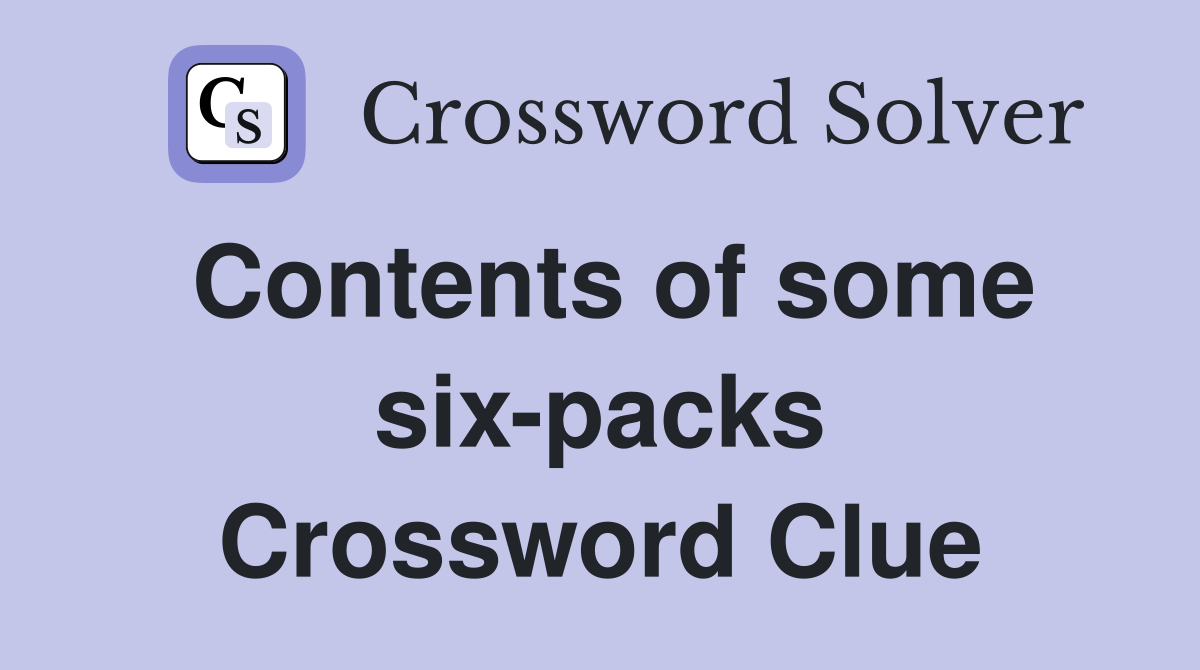 Contents of some six-packs Crossword Clue
