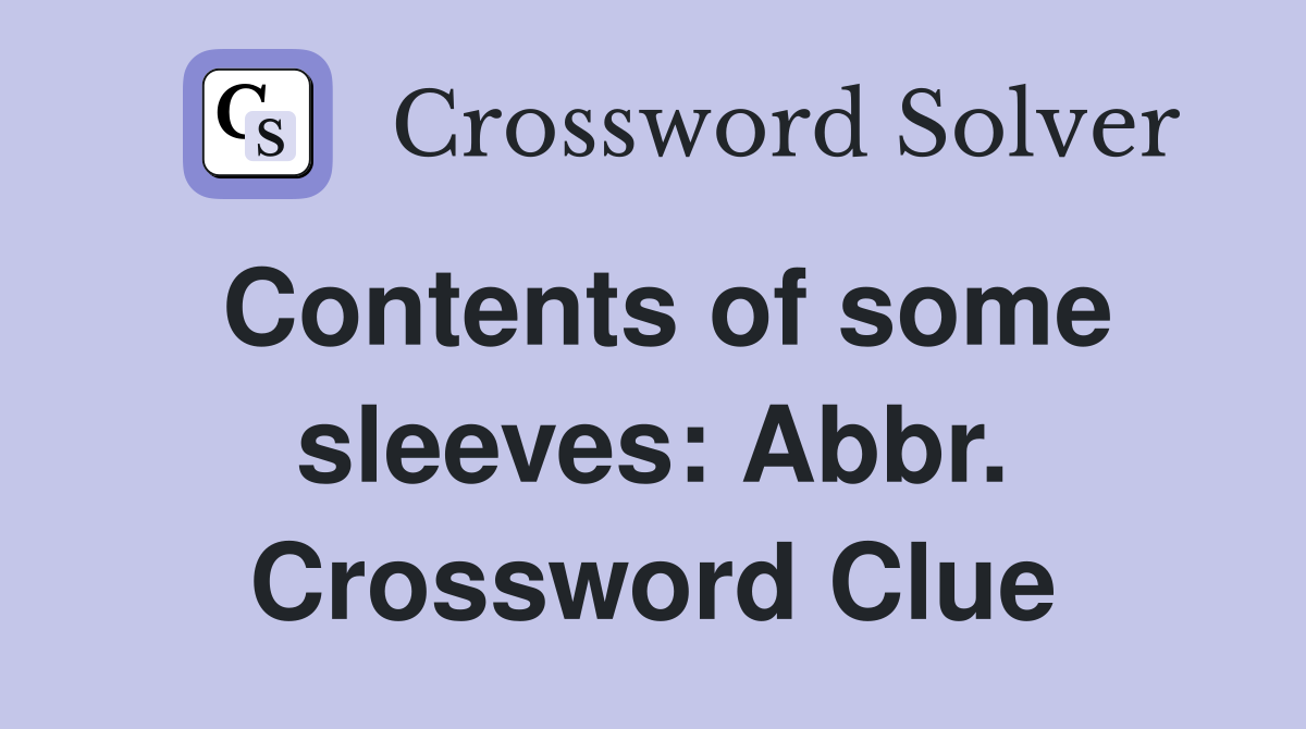 Contents of some sleeves: Abbr. Crossword Clue
