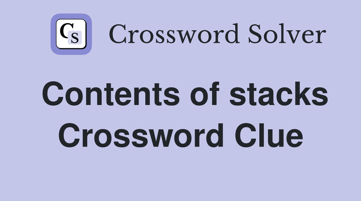 Contents of stacks Crossword Clue