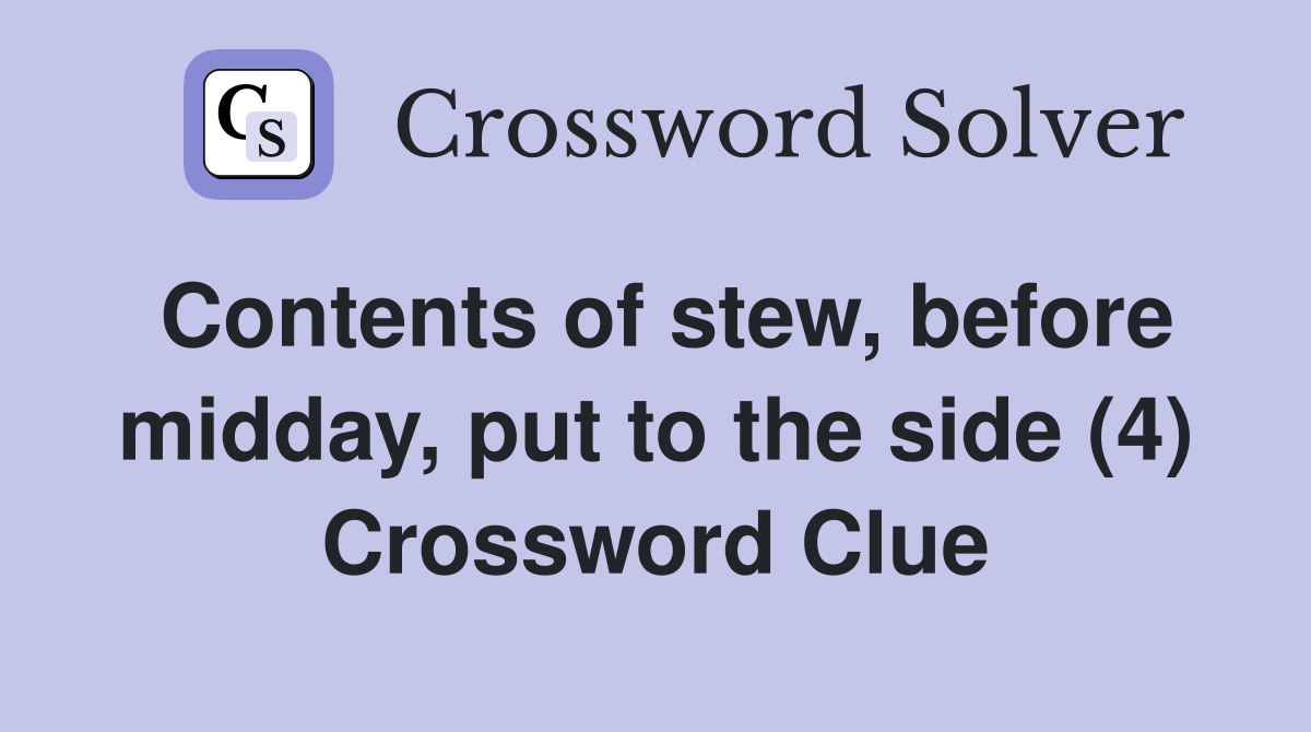 Contents of stew, before midday, put to the side (4) Crossword Clue