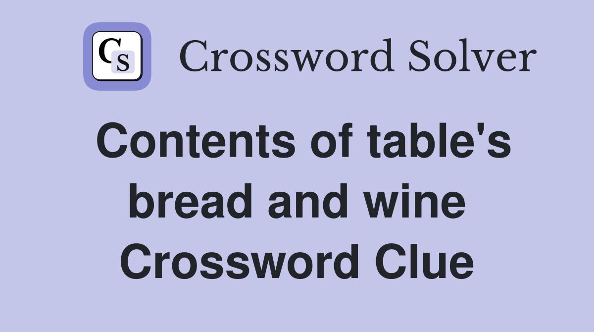 Contents of table's bread and wine Crossword Clue