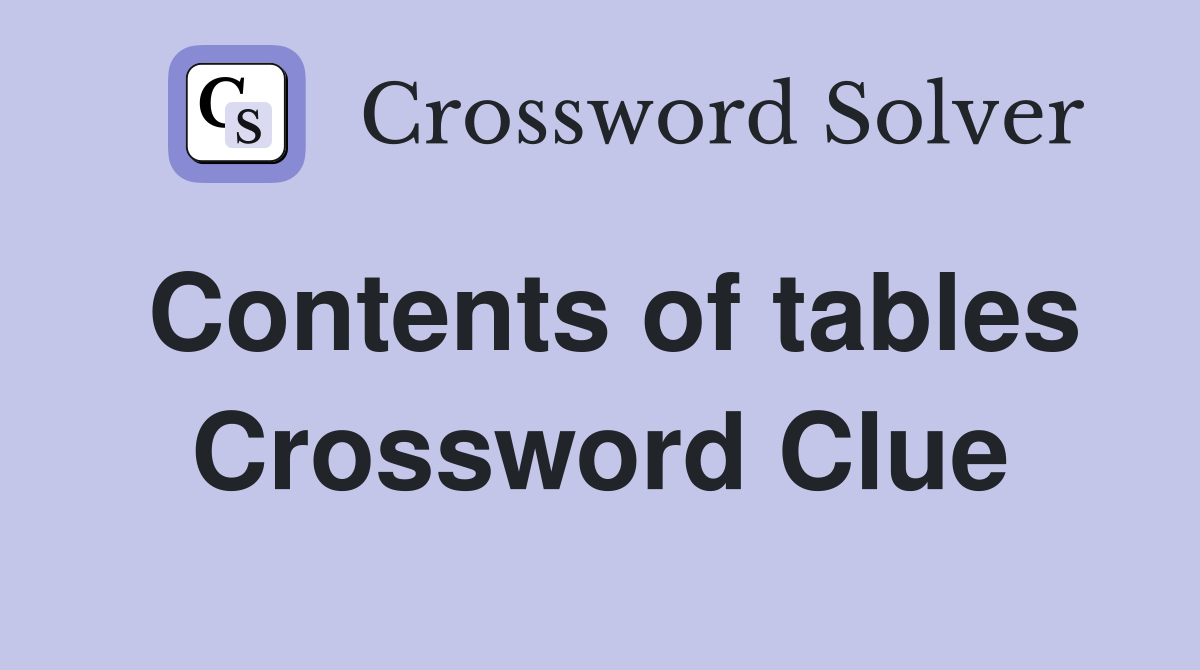 Contents of tables Crossword Clue