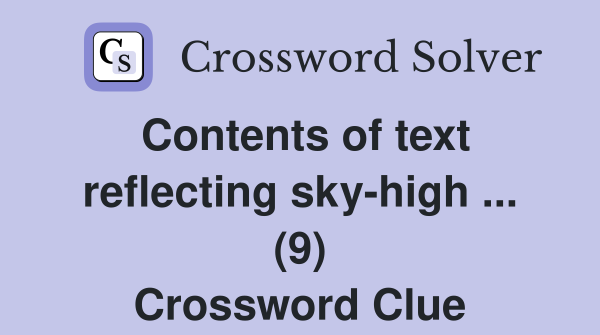 Contents of text reflecting sky-high ... (9) Crossword Clue