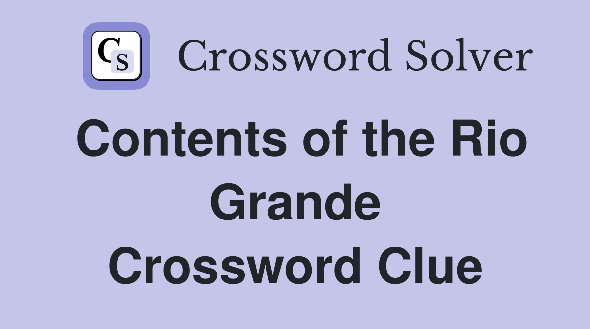 Contents of the Rio Grande Crossword Clue